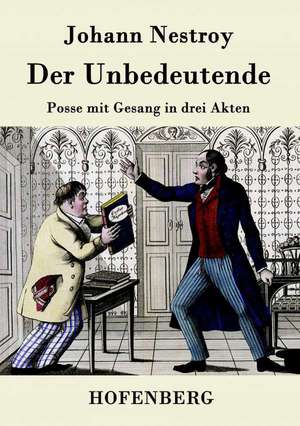 Der Unbedeutende de Johann Nestroy