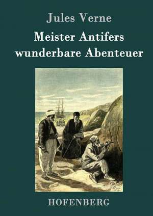 Meister Antifers wunderbare Abenteuer de Jules Verne