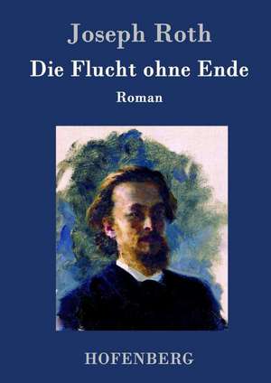 Die Flucht ohne Ende de Joseph Roth