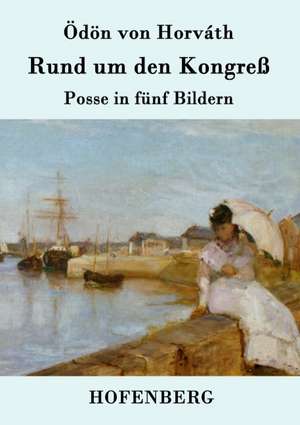 Rund um den Kongreß de Ödön von Horváth