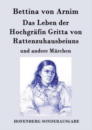 Das Leben der Hochgräfin Gritta von Rattenzuhausbeiuns de Bettina Von Arnim