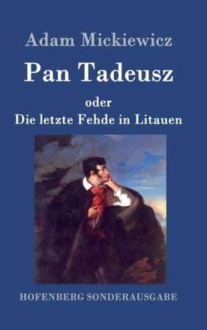 Pan Tadeusz oder Die letzte Fehde in Litauen de Adam Mickiewicz