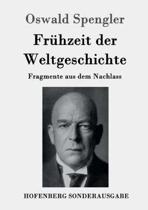 Frühzeit der Weltgeschichte de Oswald Spengler