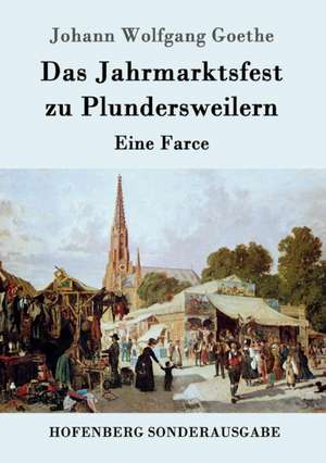 Das Jahrmarktsfest zu Plundersweilern de Johann Wolfgang Goethe