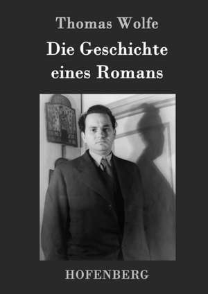 Die Geschichte eines Romans de Thomas Wolfe