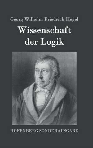 Wissenschaft der Logik de Georg Wilhelm Friedrich Hegel