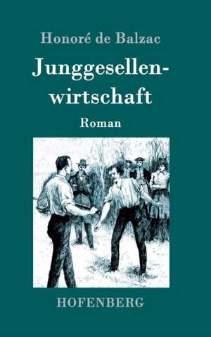 Junggesellenwirtschaft de Honoré de Balzac