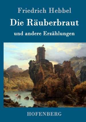 Die Räuberbraut de Friedrich Hebbel