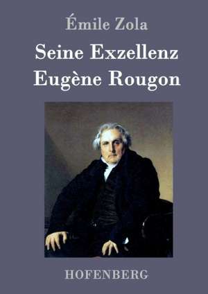 Seine Exzellenz Eugène Rougon de Émile Zola