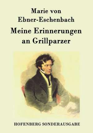 Meine Erinnerungen an Grillparzer de Marie von Ebner-Eschenbach