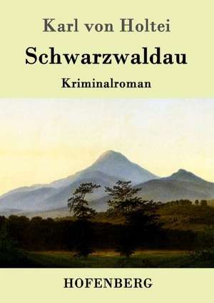 Schwarzwaldau de Karl Von Holtei
