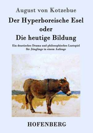 Der Hyperboreische Esel oder Die heutige Bildung de August von Kotzebue