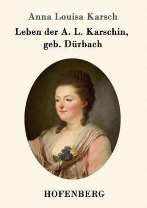 Leben der A. L. Karschin, geb. Dürbach de Anna Louisa Karsch