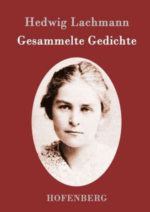 Gesammelte Gedichte de Hedwig Lachmann