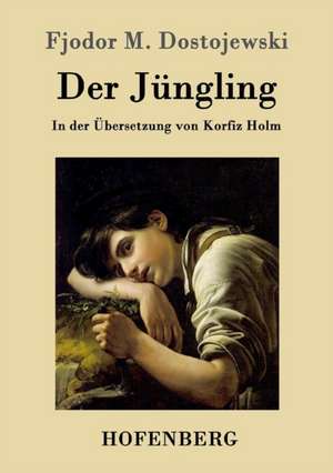 Der Jüngling de Fjodor M. Dostojewski