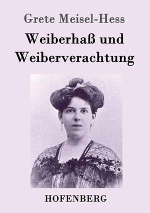 Weiberhaß und Weiberverachtung de Grete Meisel-Hess