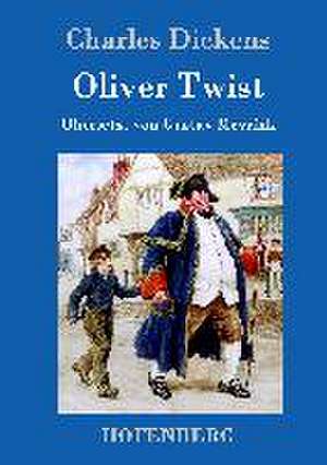 Oliver Twist oder Der Weg eines Fürsorgezöglings de Charles Dickens