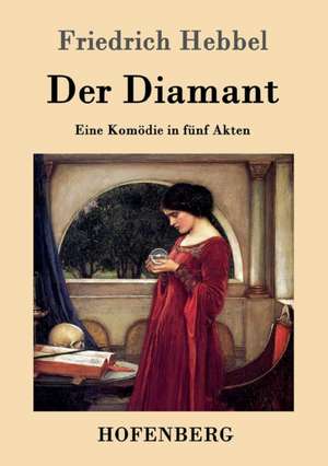 Der Diamant de Friedrich Hebbel