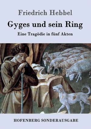 Gyges und sein Ring de Friedrich Hebbel