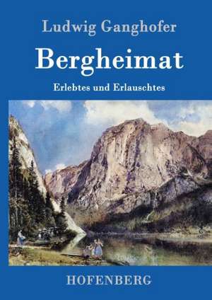 Bergheimat de Ludwig Ganghofer