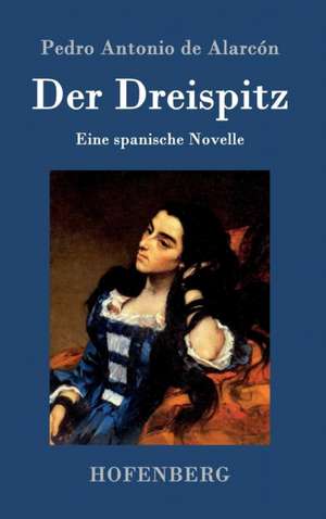 Der Dreispitz de Pedro Antonio De Alarcón