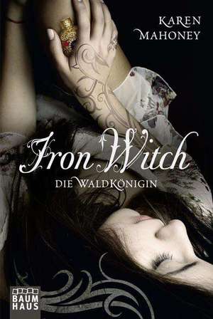 Iron Witch - Die Waldkönigin de Karen Mahoney