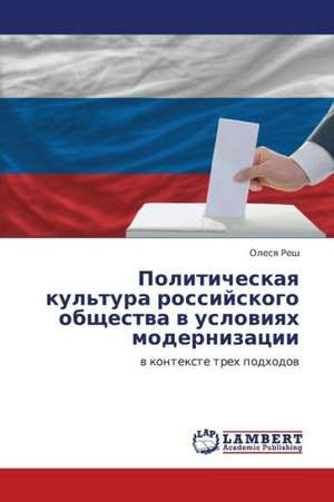 Politicheskaya kul'tura rossiyskogo obshchestva v usloviyakh modernizatsii de Resh Olesya