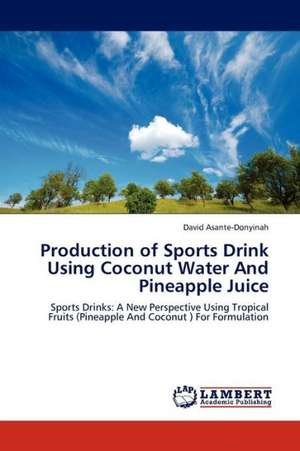 Production of Sports Drink Using Coconut Water And Pineapple Juice de Asante-Donyinah David