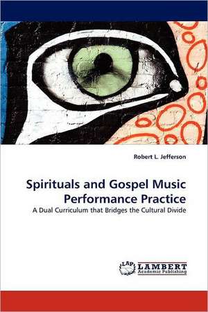 Spirituals and Gospel Music Performance Practice de Robert L. Jefferson