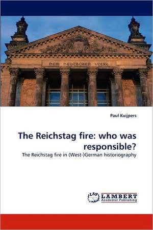 The Reichstag fire: who was responsible? de Paul Kuijpers