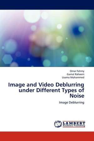 Image and Video Deblurring under Different Types of Noise de Fahmy Omar