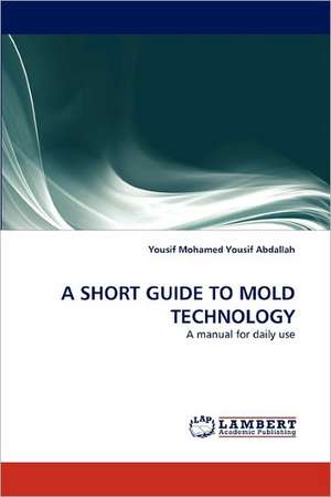 Short Guide to Mold Technology de Yousif Mohamed Yousif Abdallah