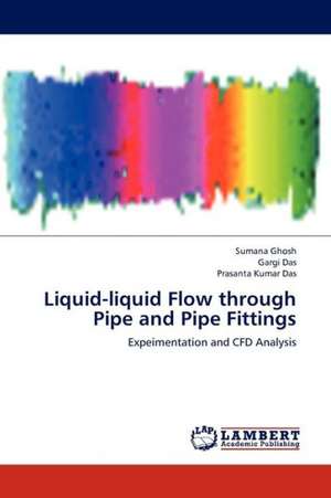 Liquid-liquid Flow through Pipe and Pipe Fittings de Ghosh Sumana