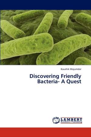 Discovering Friendly Bacteria- A Quest de Majumdar Kaushik