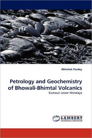 Pandey, A: Petrology and Geochemistry of Bhowali-Bhimtal Vol