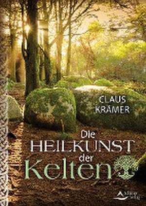 Die Heilkunst der Kelten de Claus Krämer