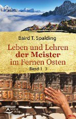 Leben und Lehren der Meister im Fernen Osten de Baird T. Spalding