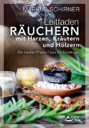 Leitfaden Räuchern mit Harzen, Kräutern und Hölzern de Markus Schirner