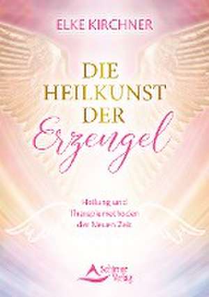 Die Heilkunst der Erzengel de Elke Kirchner