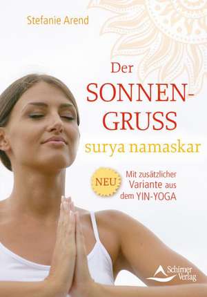 Der Sonnengruß - surya namaskar de Stefanie Arend