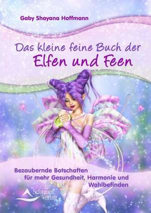 Das kleine feine Buch der Elfen und Feen de Gaby Shayana Hoffmann