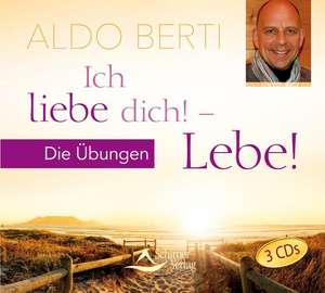 Ich liebe dich! - Lebe! Heilung durch ein Leben in Liebe de Aldo Berti