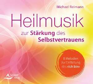 CD Heilmusik zur Stärkung des Selbstvertrauens de Michael Reimann