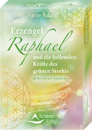 Erzengel Raphael und die heilenden Kräfte des grünen Strahls de Jeanne Ruland