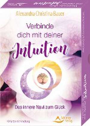 Verbinde dich mit deiner Intuition- Das innere Navi zum Glück de Alexandra Christina Bauer