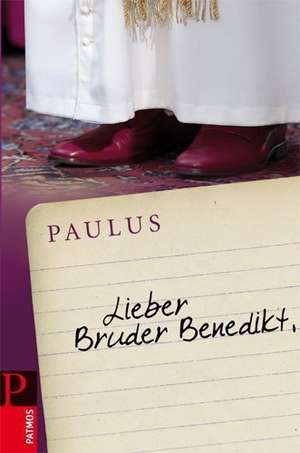 Lieber Bruder Benedikt de Paulus