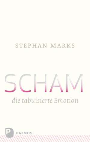 Scham - die tabuisierte Emotion de Stephan Marks