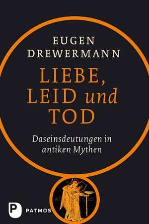 Liebe, Leid und Tod de Eugen Drewermann