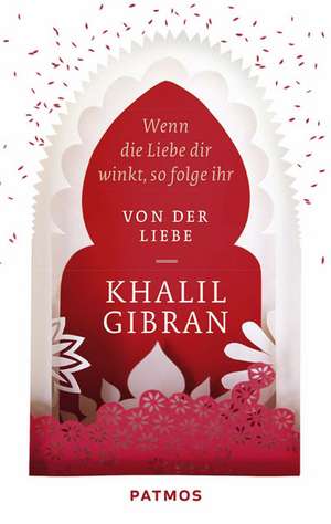 Wenn die Liebe dir winkt, so folge ihr de Kahlil Gibran