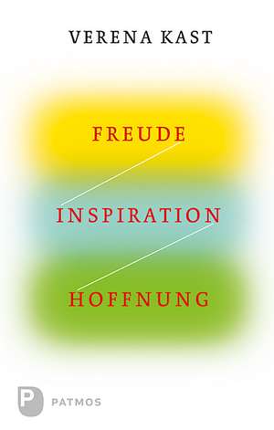 Freude, Inspiration, Hoffnung de Verena Kast